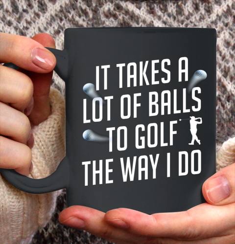 Funny Golf Shirts for Men Takes a Lot of Balls Golf Dad Ceramic Mug 11oz