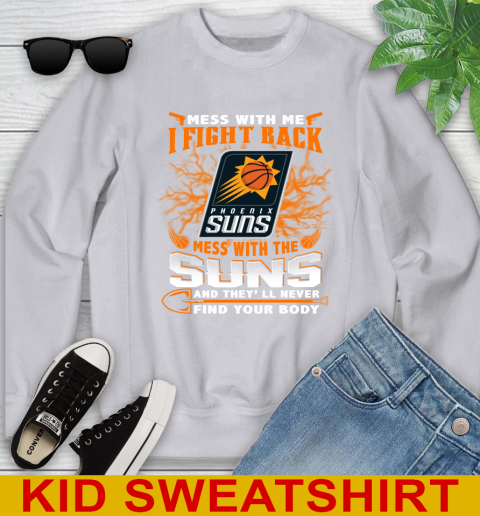 NBA Basketball Phoenix Suns Mess With Me I Fight Back Mess With My Team And They'll Never Find Your Body Shirt Youth Sweatshirt 3