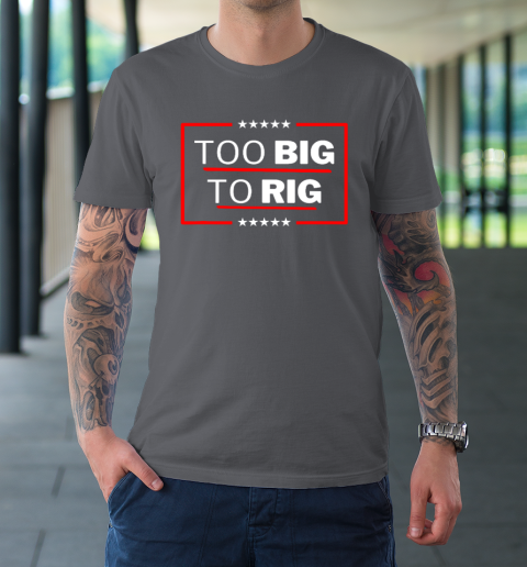 Too Big To Rig Saying Trump 2024 Funny Trump Quote T-Shirt 6