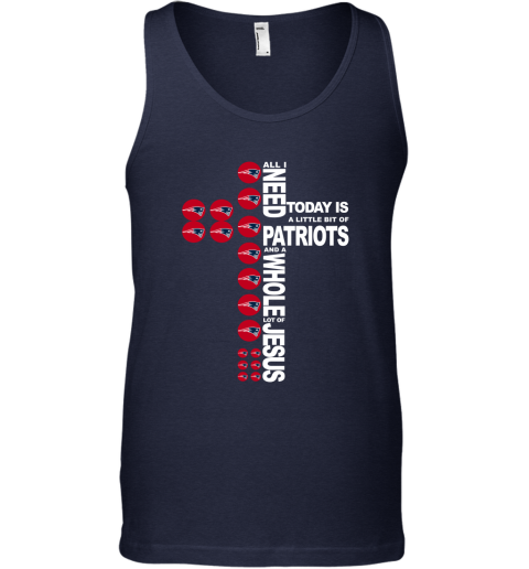 NFL All I Need Today Is A Little Bit Of New England Patriots And A Whole Lot Of Jesus Football 1ssPRxSMRQn unisex tank 17 95 151514 front navy