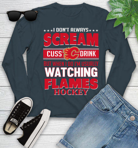 Calgary Flames NHL Hockey I Scream Cuss Drink When I'm Watching My Team Youth Long Sleeve 9