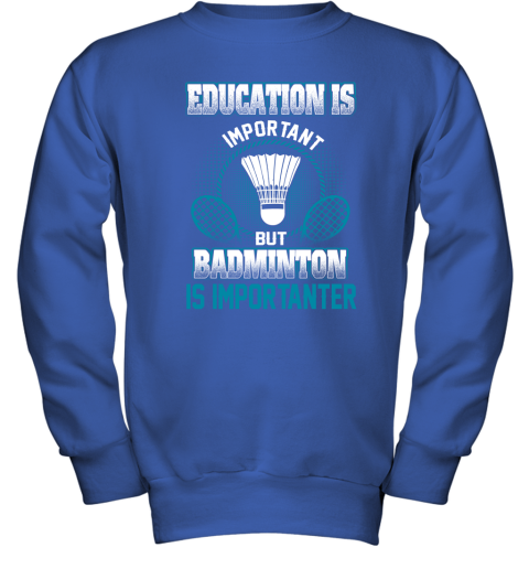 Education Is Important But Badminton Is Importanter Youth Sweatshirt 4