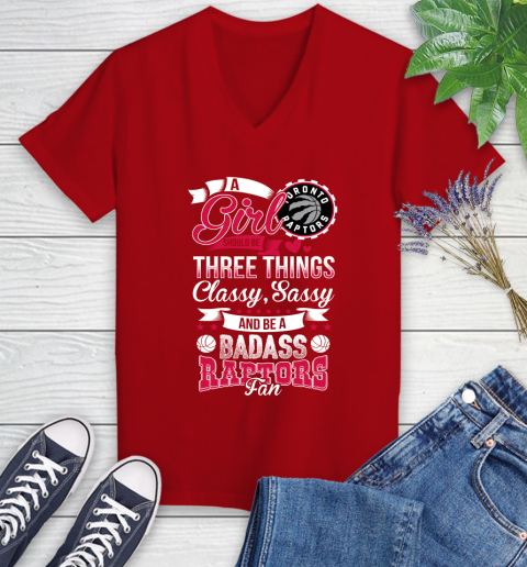 Toronto Raptors NBA A Girl Should Be Three Things Classy Sassy And A Be Badass Fan Women's V-Neck T-Shirt 11