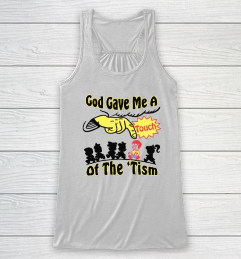 God Gave Me A Touch Of The 'Tism Racerback Tank