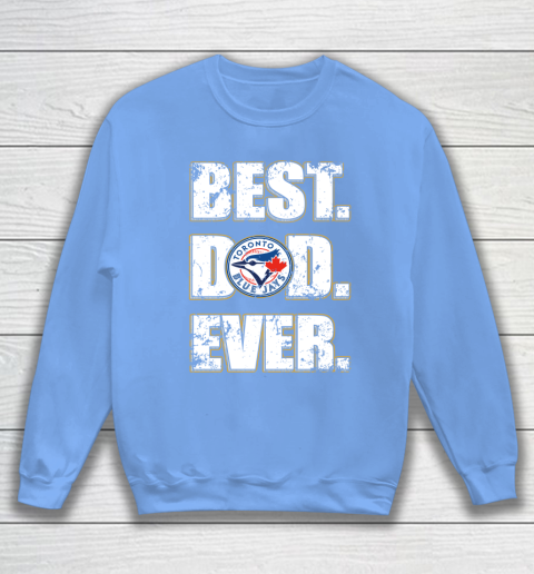 MLB Toronto Blue Jays Baseball Best Dad Ever Family Shirt Sweatshirt 8