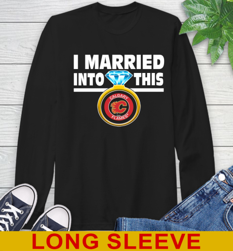 Calgary Flames NHL Hockey I Married Into This My Team Sports Long Sleeve T-Shirt