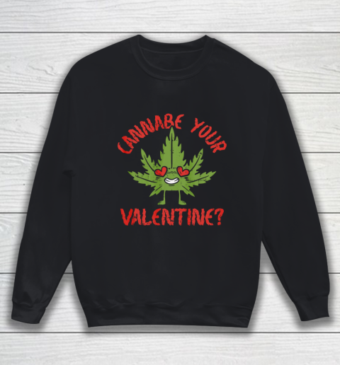 Cannabe Your Valentine Day Funny Weed Stoner Boyfriend Gifts Sweatshirt