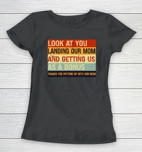 Look At You Landing Our Mom And Getting Us As A Bonus Women's T-Shirt