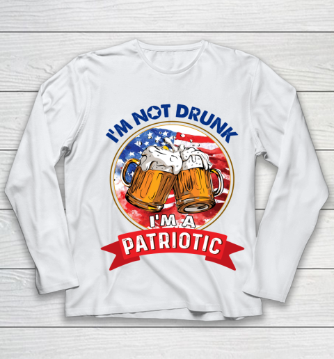 Beer Lover Funny Shirt I'm Not Drunk I'm Patriotic 4th Of July Independence Day Youth Long Sleeve