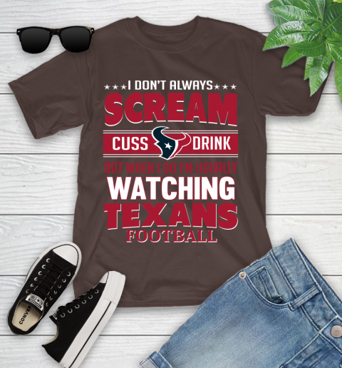 Houston Texans NFL Football I Scream Cuss Drink When I'm Watching My Team Youth T-Shirt 7