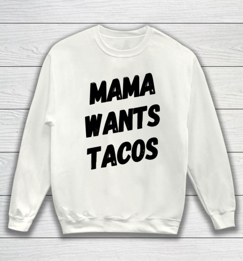 Mother's Day Funny Gift Ideas Apparel  Mama Wants Tacos Taco Lover Shirt Funny Mom Shirt T Sh Sweatshirt