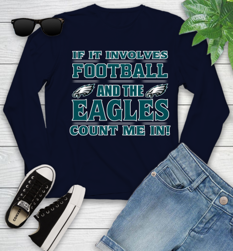 NFL If It Involves Football And The Philadelphia Eagles Count Me In Sports Youth Long Sleeve 3