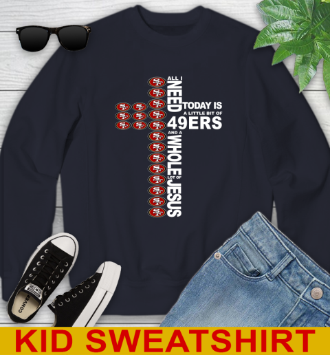 NFL All I Need Today Is A Little Bit Of San Francisco 49ers Cross Shirt Youth Sweatshirt 2