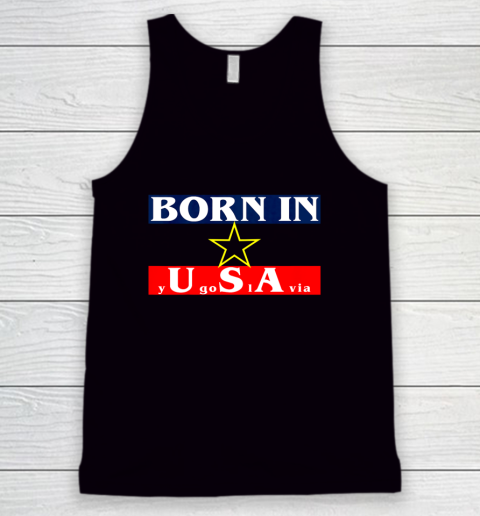 Born in Yugoslavia USA Funny Tank Top