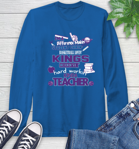 Sacramento Kings NBA I'm A Difference Making Student Caring Basketball Loving Kinda Teacher Long Sleeve T-Shirt 10