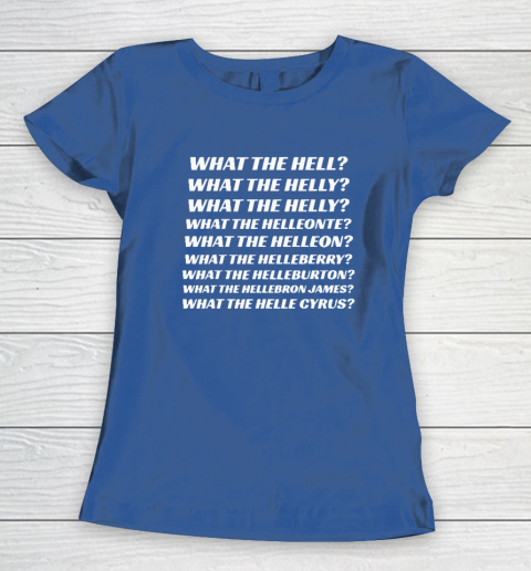What The Hell What The Helly What The Helly What The Helleon Women's T-Shirt 6