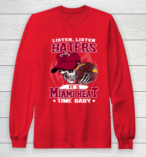Listen Haters It is HEAT Time Baby NBA Long Sleeve T-Shirt 7