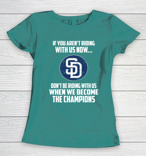 MLB San Diego Padres Baseball We Become The Champions Women's T-Shirt 10
