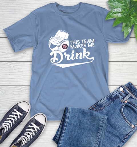 Washington Nationals MLB Baseball This Team Makes Me Drink Adoring Fan T-Shirt 12