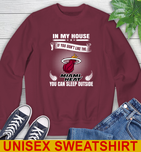 Miami Heat NBA Basketball In My House If You Don't Like The Heat You Can Sleep Outside Shirt Sweatshirt 6