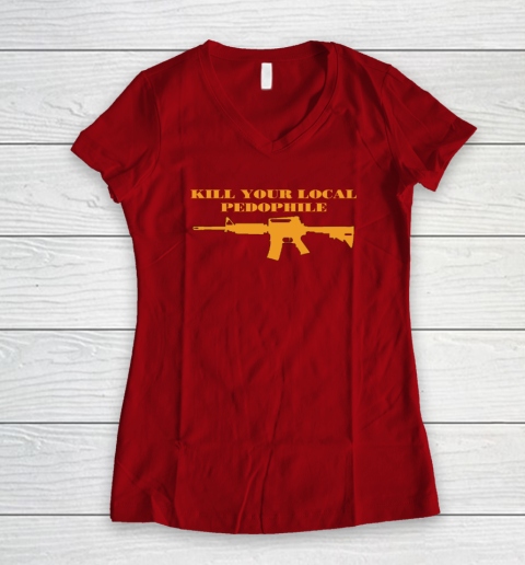 Kill Your Local Pedophile Women's V-Neck T-Shirt 6