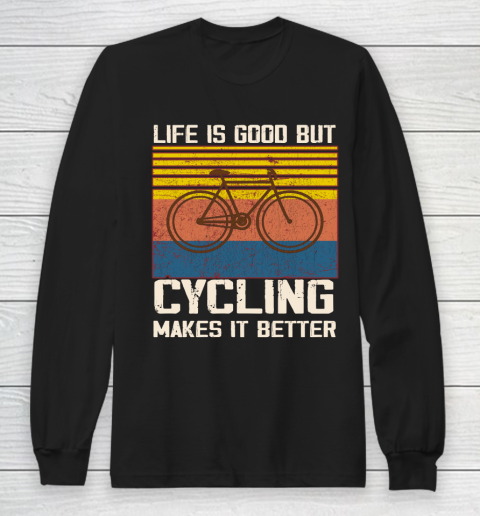 Life is good but Cycling makes it better Long Sleeve T-Shirt