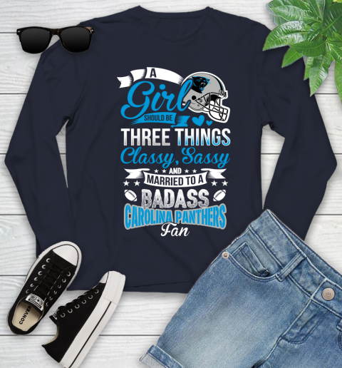 Carolina Panthers NFL Football A Girl Should Be Three Things Classy Sassy And A Be Badass Fan Youth Long Sleeve 2
