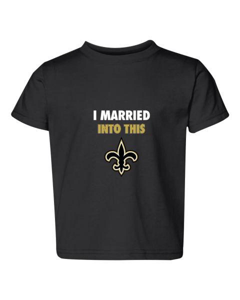 I Married Into This New Orleans Saints Toddler Fine Jersey Tee