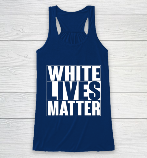 White Lives Matter Tshirt Racerback Tank 6