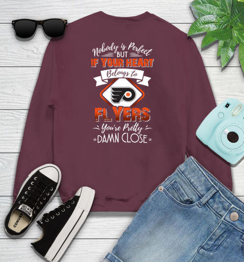 NHL Hockey Philadelphia Flyers Nobody Is Perfect But If Your Heart Belongs To Flyers You're Pretty Damn Close Shirt Youth Sweatshirt 3