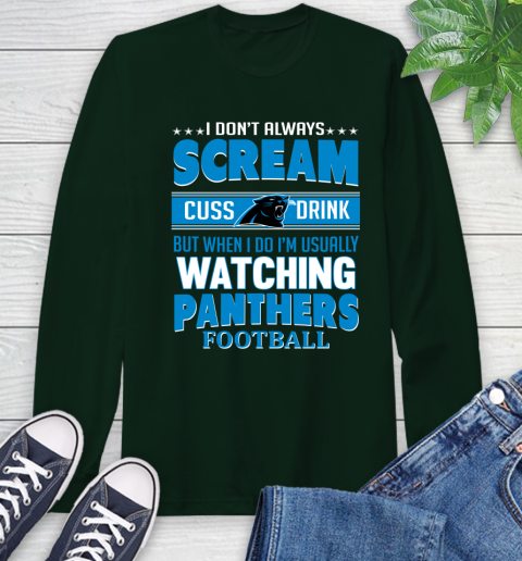 Carolina Panthers NFL Football I Scream Cuss Drink When I'm Watching My Team Long Sleeve T-Shirt 7