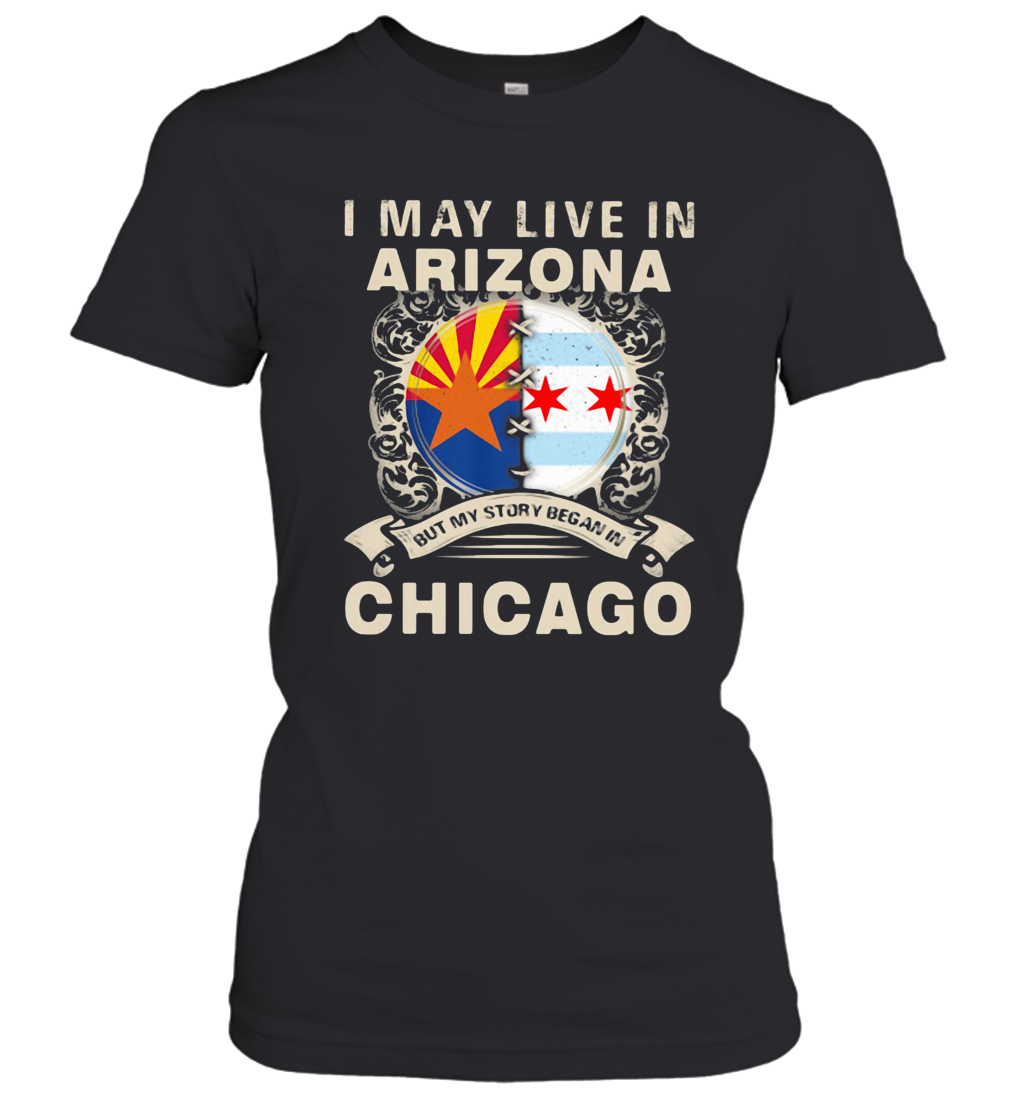 I May Live In Arizona But My Story Began In Chicago Women's T-Shirt