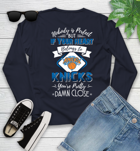 NBA Basketball New York Knicks Nobody Is Perfect But If Your Heart Belongs To Knicks You're Pretty Damn Close Shirt Youth Long Sleeve 2