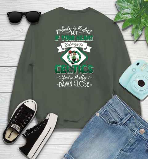 NBA Basketball Boston Celtics Nobody Is Perfect But If Your Heart Belongs To Celtics You're Pretty Damn Close Shirt Youth Sweatshirt 7