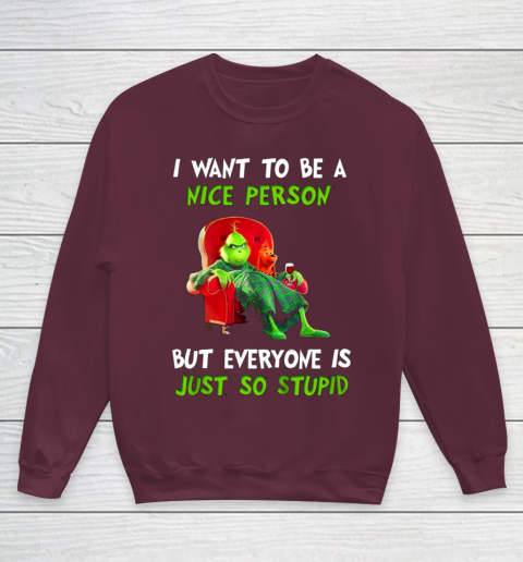 I Want To Be A Nice Person But Everyone so Stupid Grinch Christmas Youth Sweatshirt 4