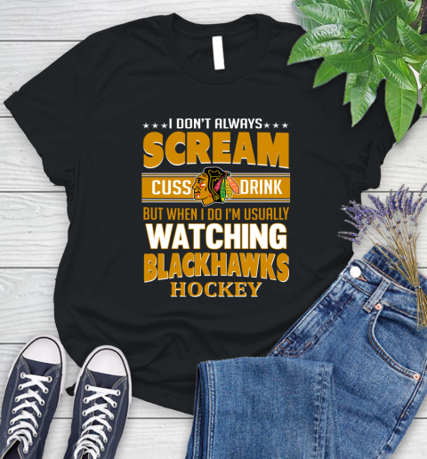 Chicago Blackhawks NHL Hockey I Scream Cuss Drink When I'm Watching My Team Women's T-Shirt