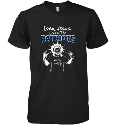 Even Jesus Loves The Patriots #1 Fan New England Patriots Premium Men's T-Shirt