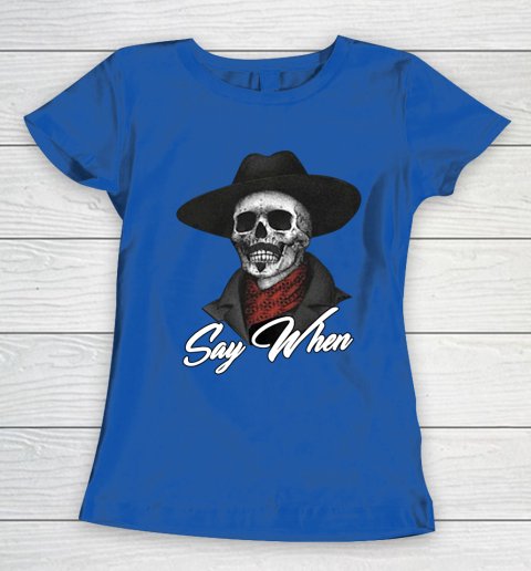 Say When Women's T-Shirt 8