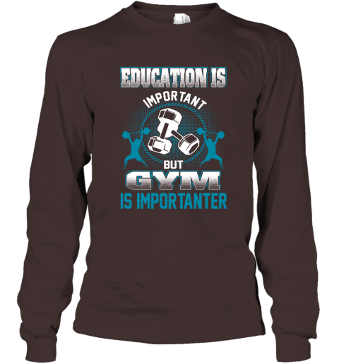 Education Is Important But GYM Is Importanter Long Sleeve T-Shirt 3