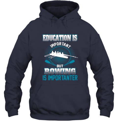 Education Is Important But Rowing Is Importanter Hoodie 2