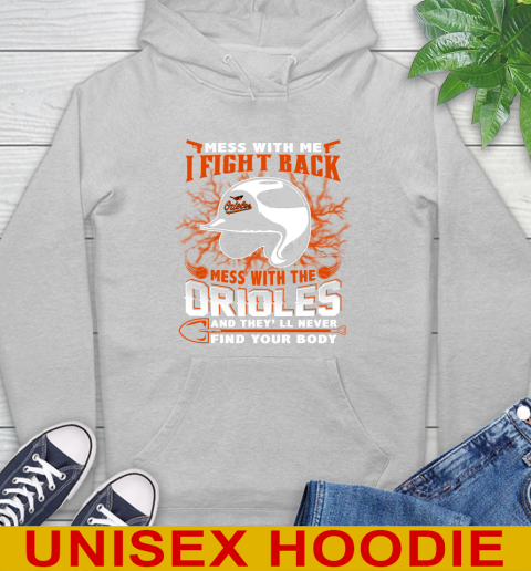 MLB Baseball Baltimore Orioles Mess With Me I Fight Back Mess With My Team And They'll Never Find Your Body Shirt Hoodie 6