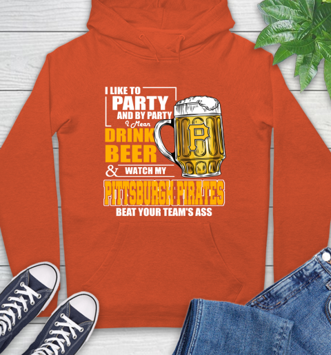 MLB I Like To Party And By Party I Mean Drink Beer And Watch My Pittsburgh Pirates Beat Your Team's Ass Baseball Hoodie 4