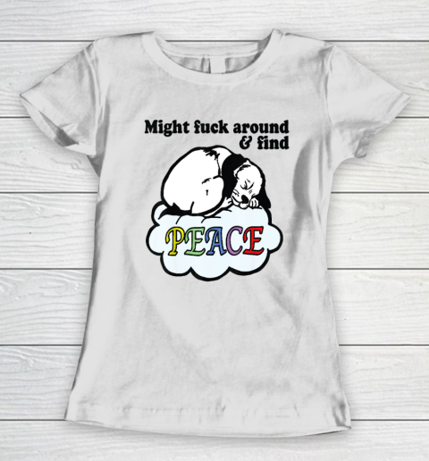 Might Fck Around And Find Peace Funny Dog Women's T-Shirt