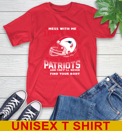 NFL Football New England Patriots Mess With Me I Fight Back Mess With My Team And They'll Never Find Your Body Shirt T-Shirt 12