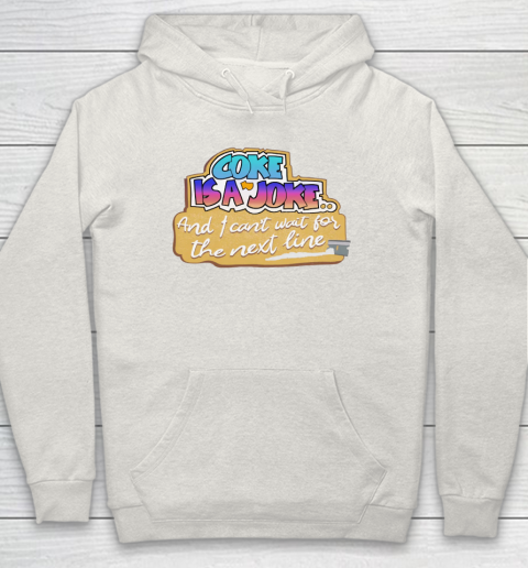 Coke Is A Joke And I Can't Wait For The Next Line Hoodie - Image 9