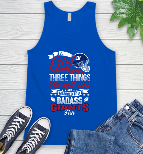 New York Giants NFL Football A Girl Should Be Three Things Classy Sassy And A Be Badass Fan Tank Top 4