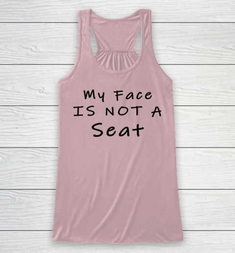 Funny White Lie Party My Face Is Not A Seat Racerback Tank 4