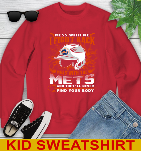 MLB Baseball New York Mets Mess With Me I Fight Back Mess With My Team And They'll Never Find Your Body Shirt Youth Sweatshirt 7