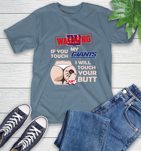 New York Giants NFL Football Warning If You Touch My Team I Will Touch My Butt T-Shirt 8