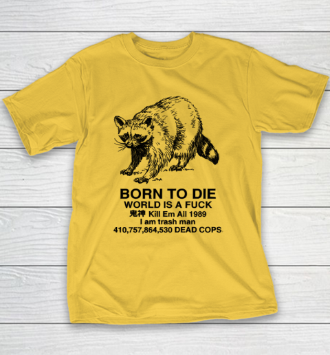 Born To Die World Is A Fuck Raccoon Youth T-Shirt 4